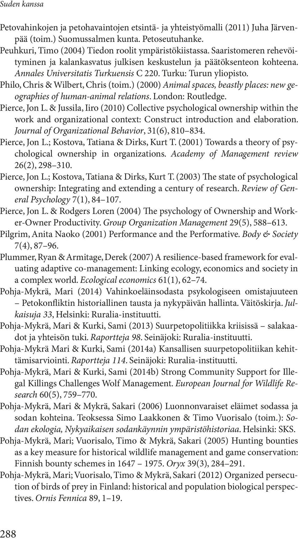 ) (2000) Animal spaces, beastly places: new geographies of human-animal relations. London: Routledge. Pierce, Jon L.