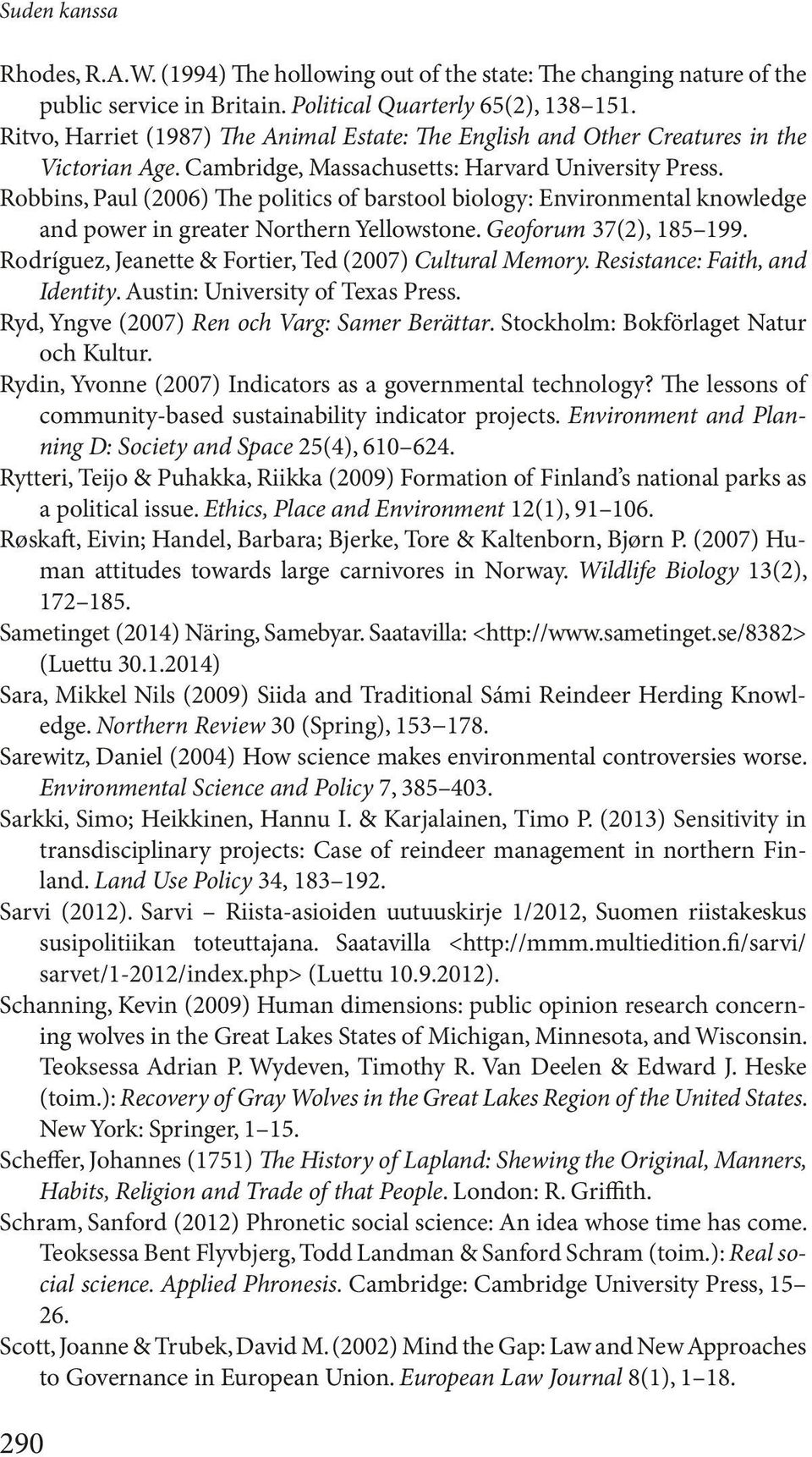 Robbins, Paul (2006) The politics of barstool biology: Environmental knowledge and power in greater Northern Yellowstone. Geoforum 37(2), 185 199.