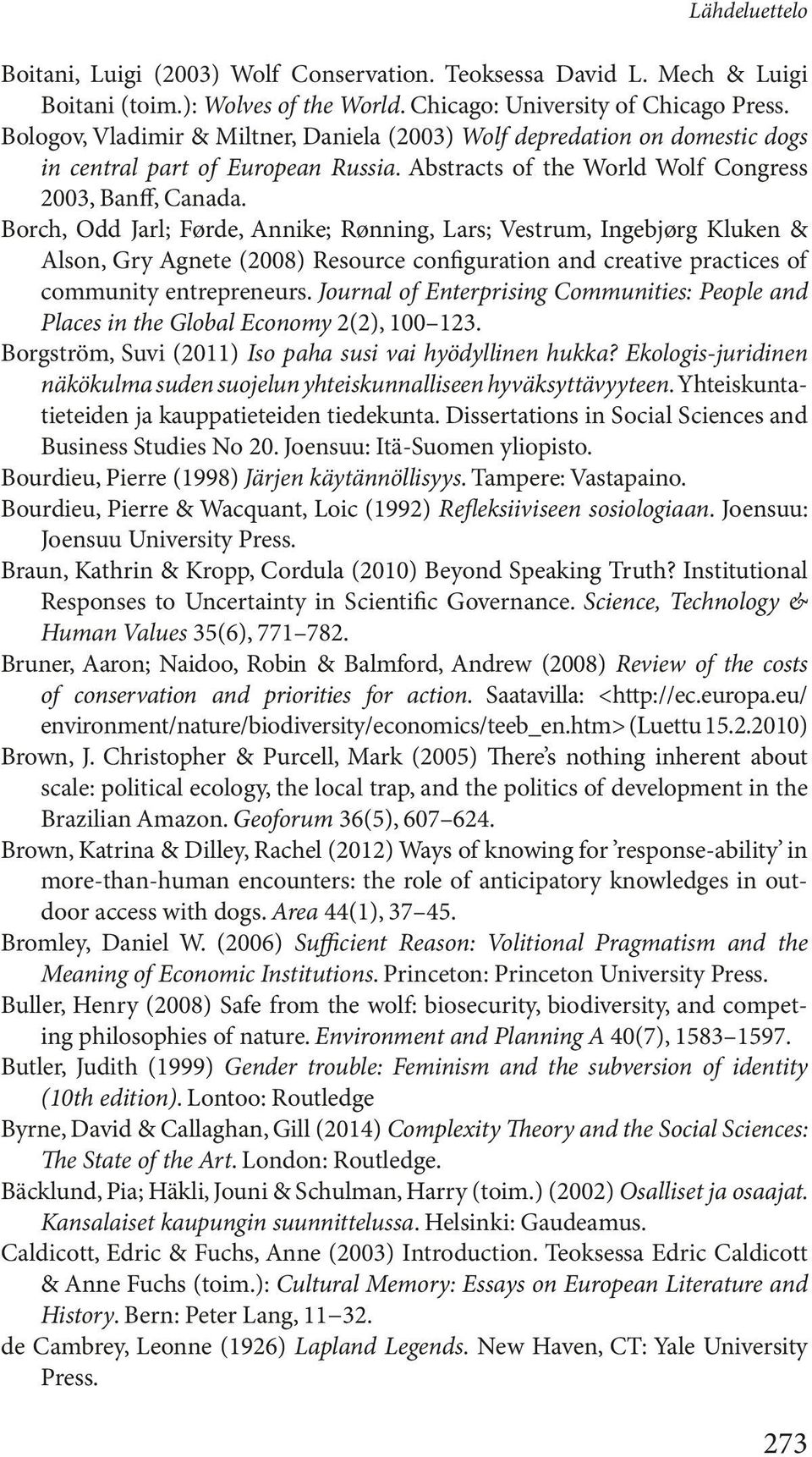 Borch, Odd Jarl; Førde, Annike; Rønning, Lars; Vestrum, Ingebjørg Kluken & Alson, Gry Agnete (2008) Resource configuration and creative practices of community entrepreneurs.