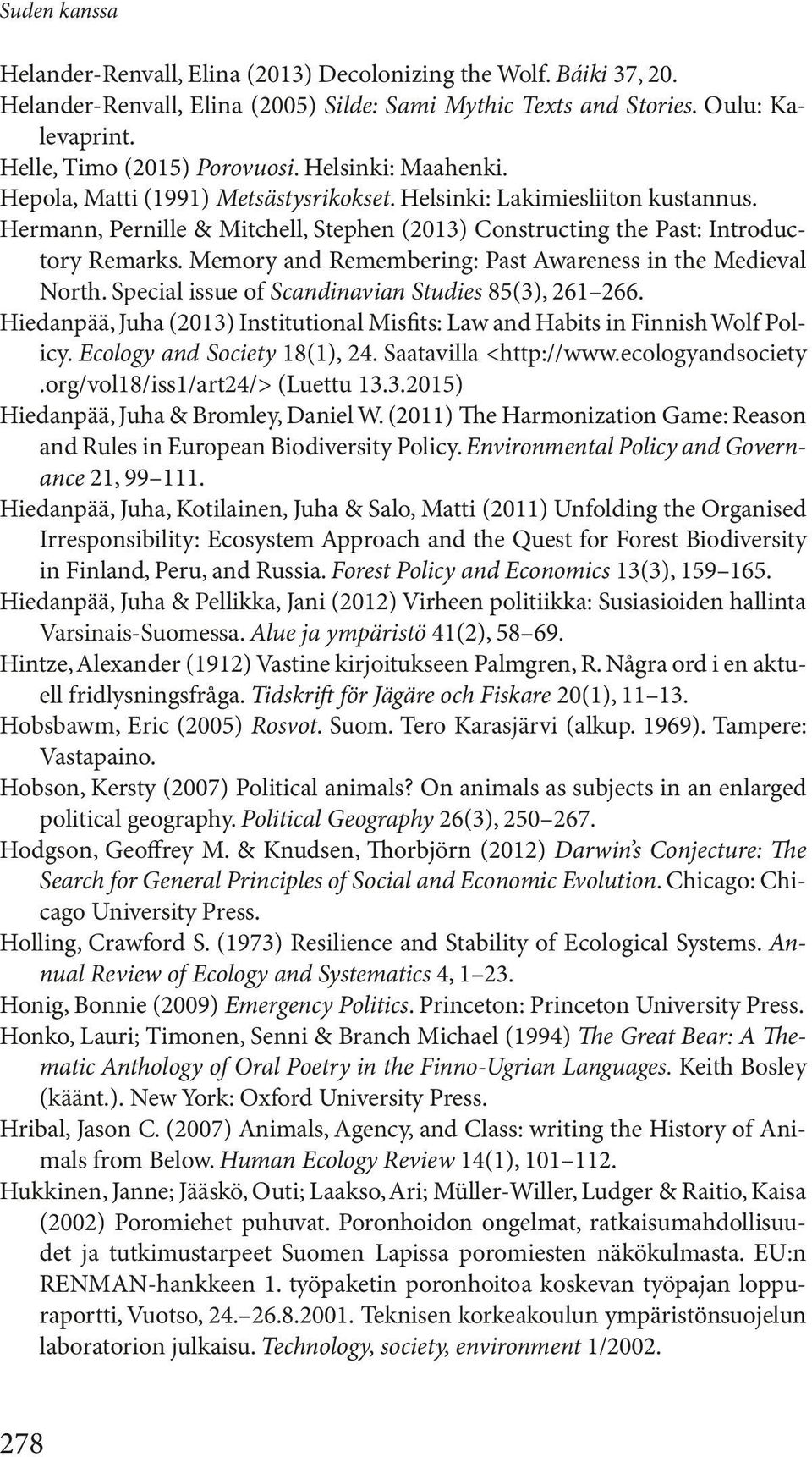 Memory and Remembering: Past Awareness in the Medieval North. Special issue of Scandinavian Studies 85(3), 261 266. Hiedanpää, Juha (2013) Institutional Misfits: Law and Habits in Finnish Wolf Policy.