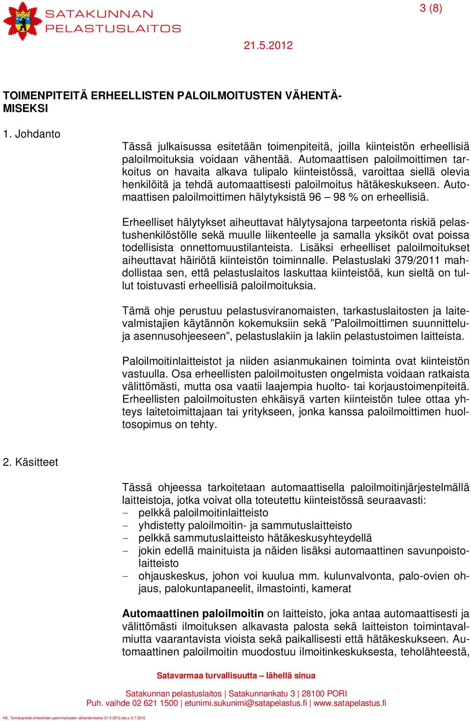 Automaattisen paloilmoittimen hälytyksistä 96 98 % on erheellisiä.