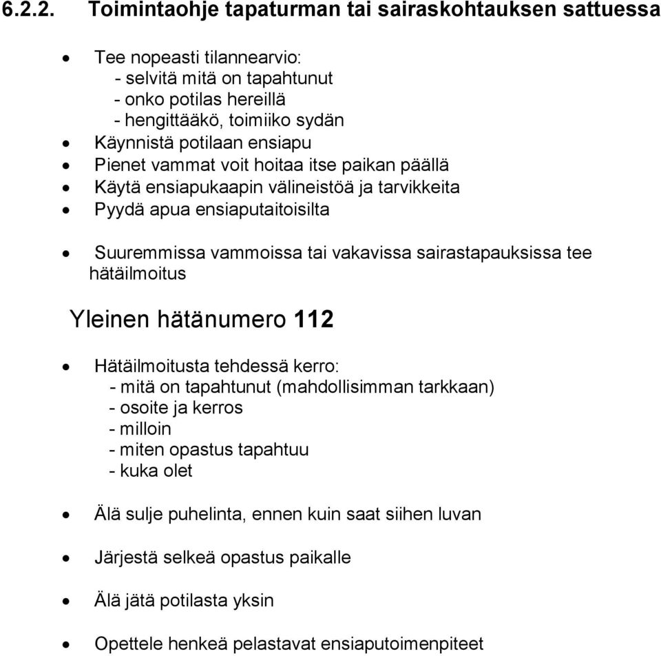 vakavissa sairastapauksissa tee hätäilmoitus Yleinen hätänumero 112 Hätäilmoitusta tehdessä kerro: - mitä on tapahtunut (mahdollisimman tarkkaan) - osoite ja kerros - milloin -