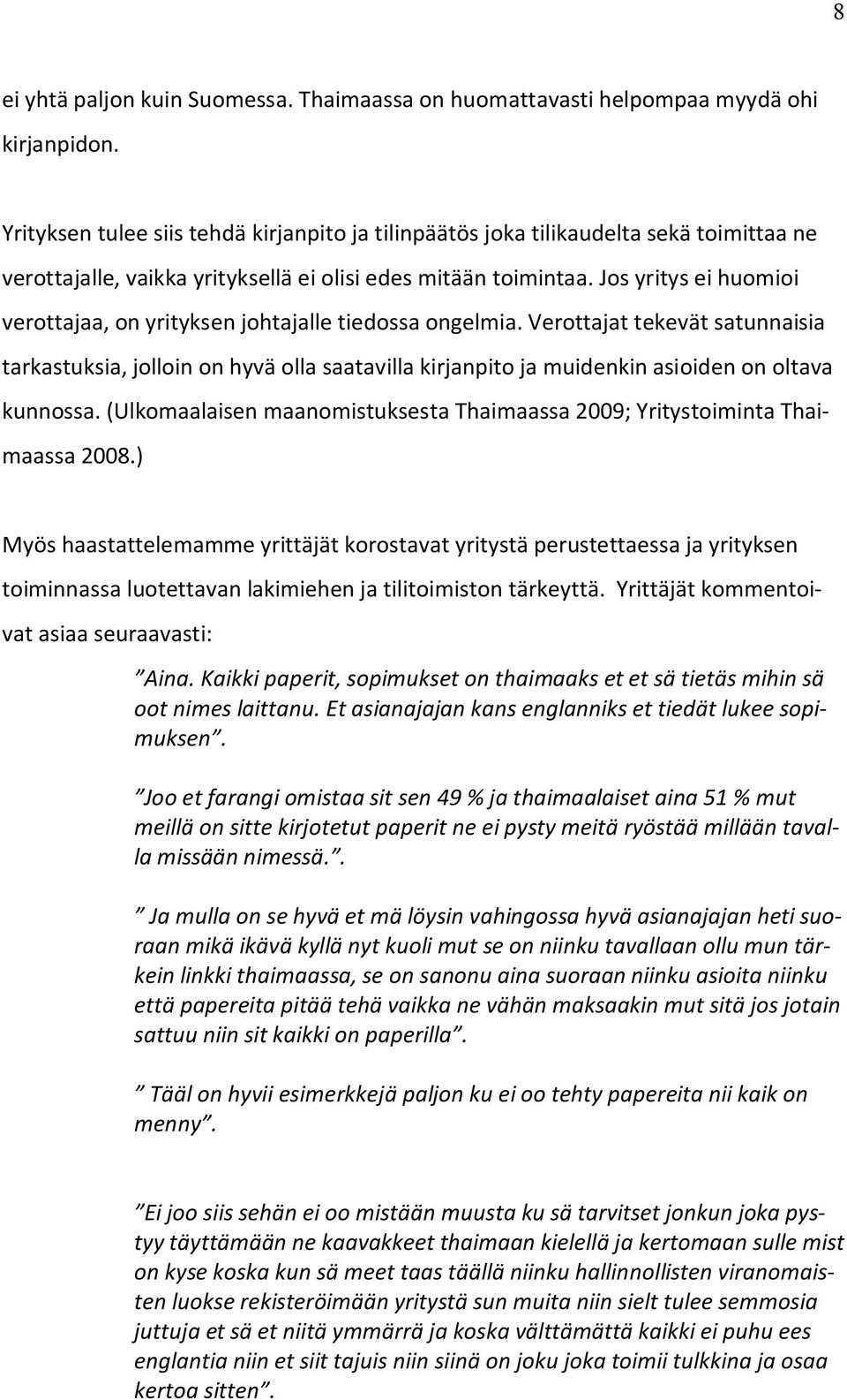 Jos yritys ei huomioi verottajaa, on yrityksen johtajalle tiedossa ongelmia.