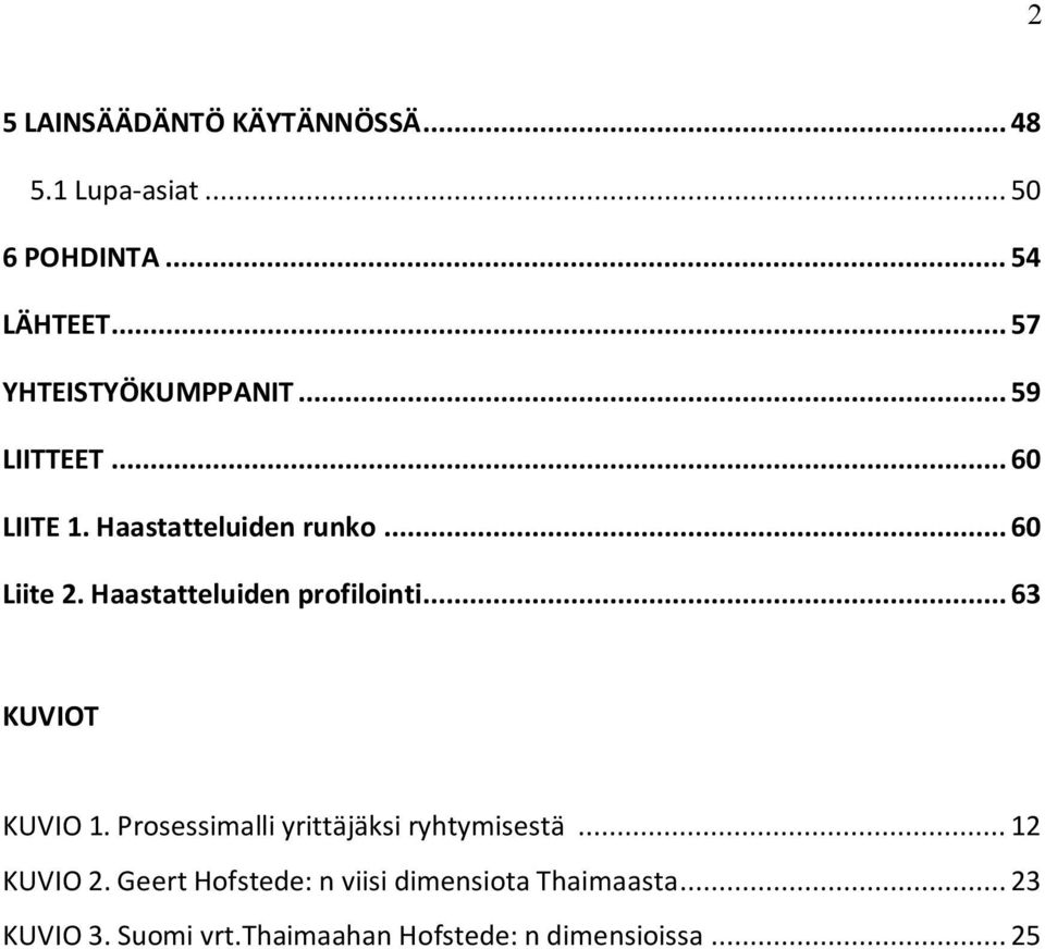 Haastatteluiden profilointi... 63 KUVIOT KUVIO 1. Prosessimalli yrittäjäksi ryhtymisestä.