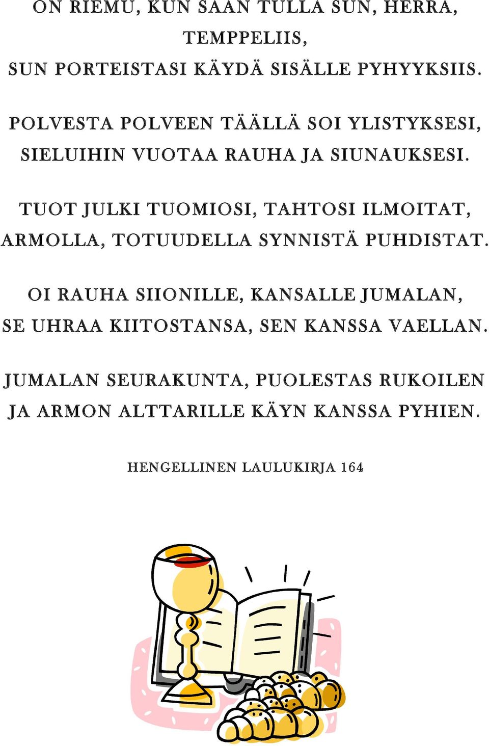 TUOT JULKI TUOMIOSI, TAHTOSI ILMOITAT, ARMOLLA, TOTUUDELLA SYNNISTÄ PUHDISTAT.