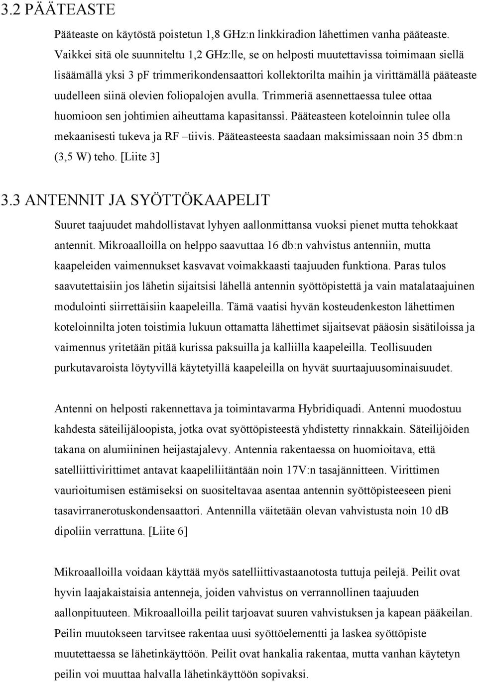 olevien foliopalojen avulla. Trimmeriä asennettaessa tulee ottaa huomioon sen johtimien aiheuttama kapasitanssi. Pääteasteen koteloinnin tulee olla mekaanisesti tukeva ja RF tiivis.