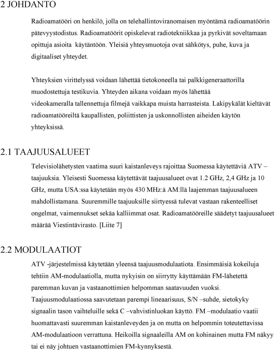 Yhteyksien virittelyssä voidaan lähettää tietokoneella tai palkkigeneraattorilla muodostettuja testikuvia.