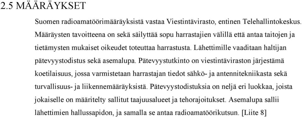 Lähettimille vaaditaan haltijan pätevyystodistus sekä asemalupa.