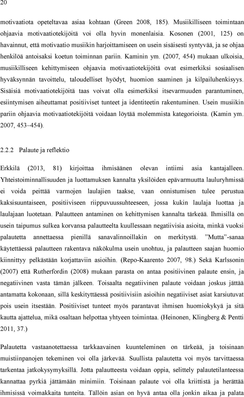 (2007, 454) mukaan ulkoisia, musiikilliseen kehittymiseen ohjaavia motivaatiotekijöitä ovat esimerkiksi sosiaalisen hyväksynnän tavoittelu, taloudelliset hyödyt, huomion saaminen ja kilpailuhenkisyys.