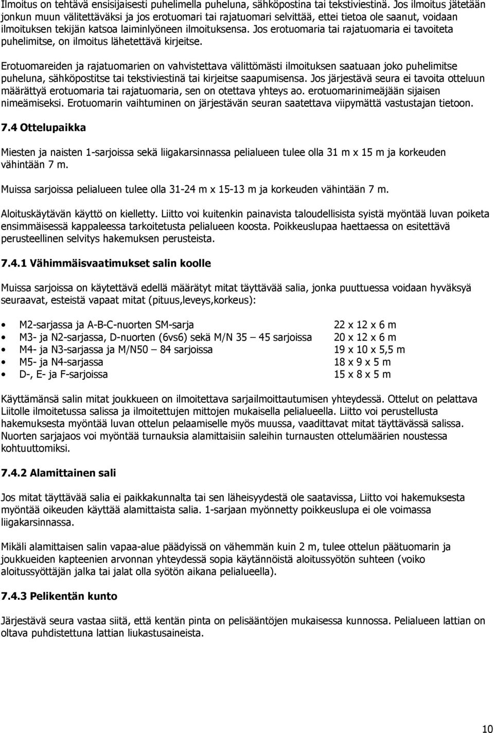 Jos erotuomaria tai rajatuomaria ei tavoiteta puhelimitse, on ilmoitus lähetettävä kirjeitse.