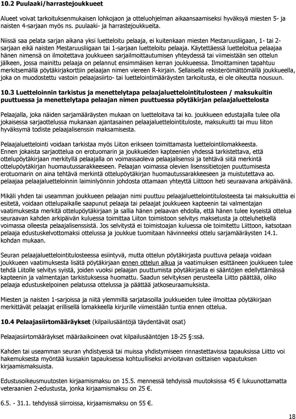 Käytettäessä luetteloitua pelaajaa hänen nimensä on ilmoitettava joukkueen sarjailmoittautumisen yhteydessä tai viimeistään sen ottelun jälkeen, jossa mainittu pelaaja on pelannut ensimmäisen kerran