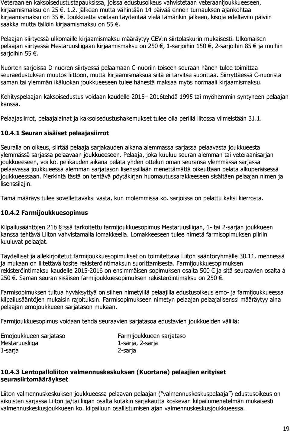 Pelaajan siirtyessä ulkomaille kirjaamismaksu määräytyy CEV:n siirtolaskurin mukaisesti.