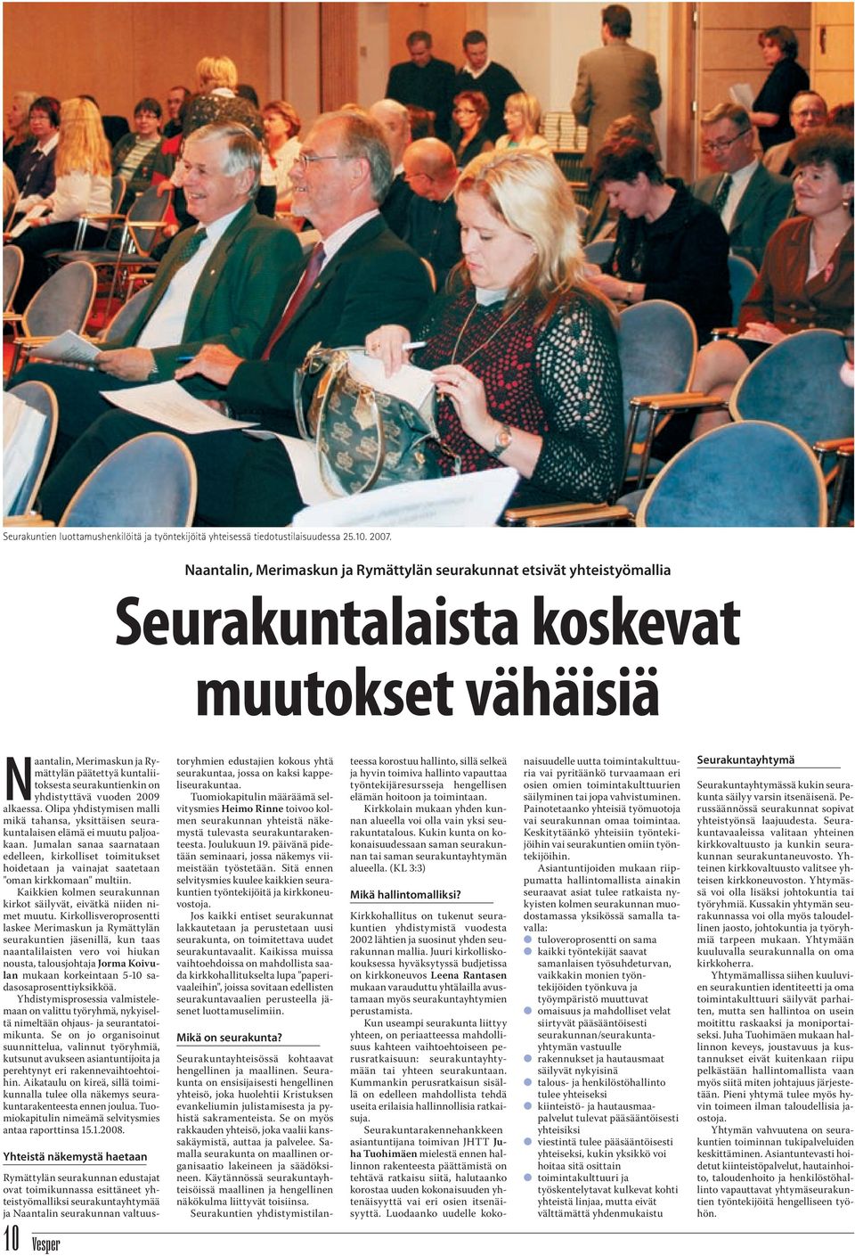 yhdistyttävä vuoden 2009 alkaessa. Olipa yhdistymisen malli mikä tahansa, yksittäisen seurakuntalaisen elämä ei muutu paljoakaan.