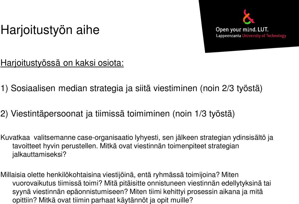 Mitkä ovat viestinnän toimenpiteet strategian jalkauttamiseksi? Millaisia olette henkilökohtaisina viestijöinä, entä ryhmässä toimijoina?