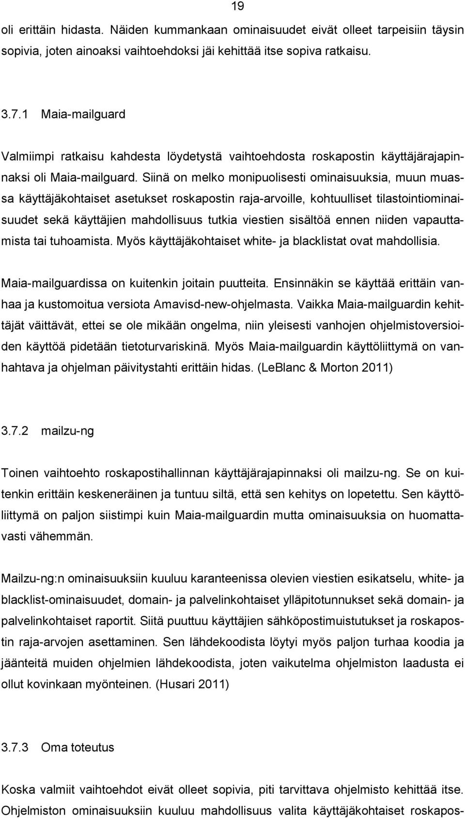 Siinä on melko monipuolisesti ominaisuuksia, muun muassa käyttäjäkohtaiset asetukset roskapostin raja-arvoille, kohtuulliset tilastointiominaisuudet sekä käyttäjien mahdollisuus tutkia viestien