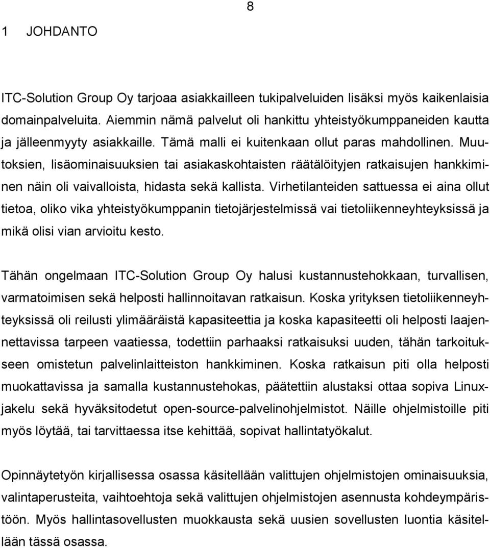 Muutoksien, lisäominaisuuksien tai asiakaskohtaisten räätälöityjen ratkaisujen hankkiminen näin oli vaivalloista, hidasta sekä kallista.