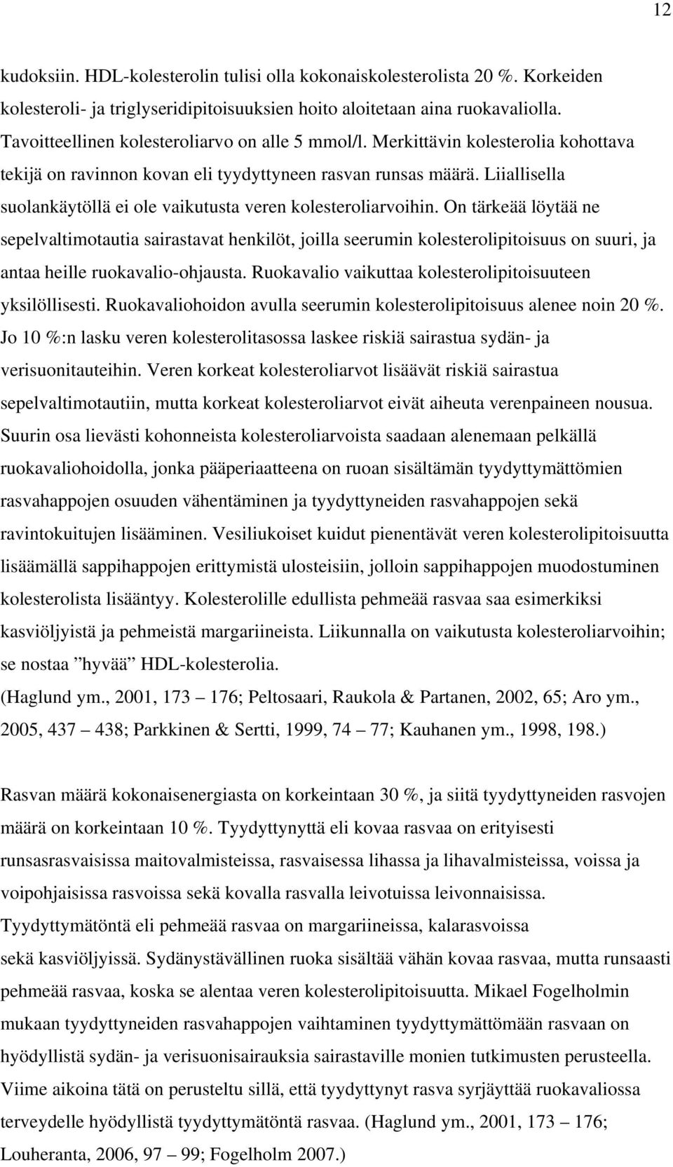 Liiallisella suolankäytöllä ei ole vaikutusta veren kolesteroliarvoihin.