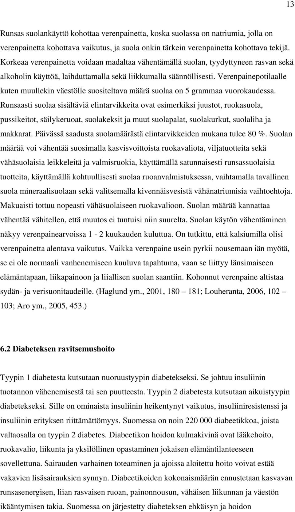 Verenpainepotilaalle kuten muullekin väestölle suositeltava määrä suolaa on 5 grammaa vuorokaudessa.