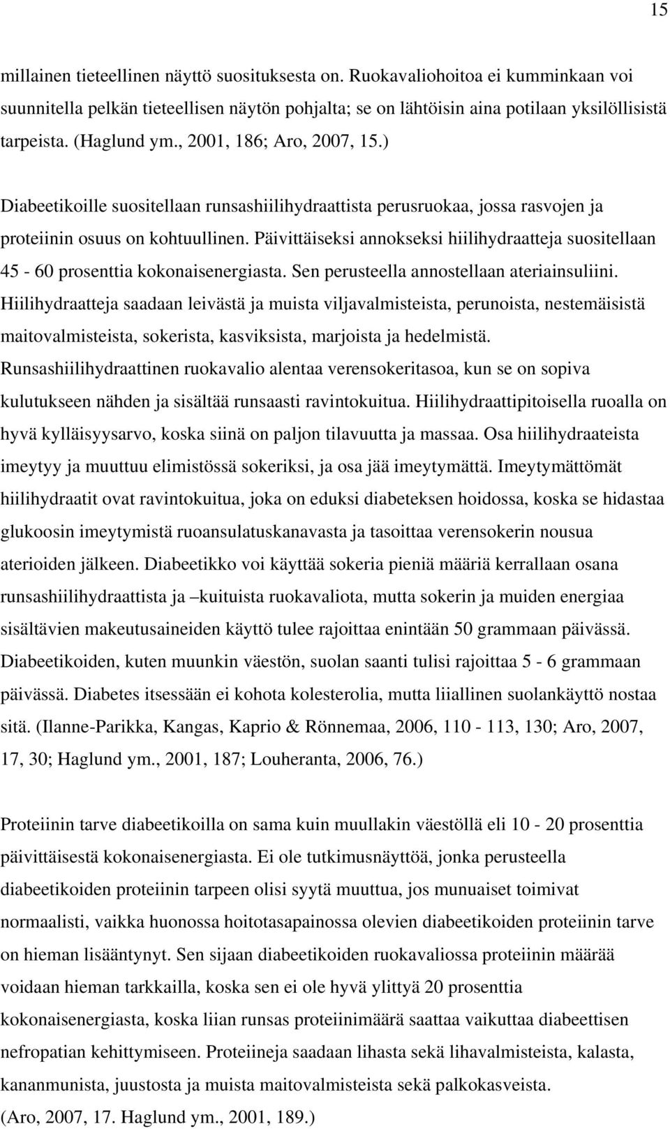 Päivittäiseksi annokseksi hiilihydraatteja suositellaan 45-60 prosenttia kokonaisenergiasta. Sen perusteella annostellaan ateriainsuliini.