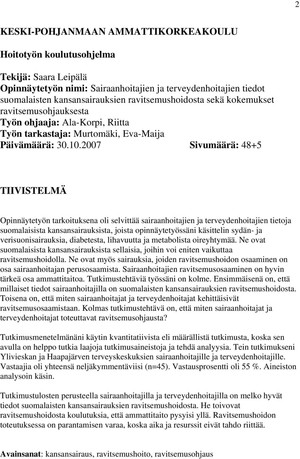 2007 Sivumäärä: 48+5 TIIVISTELMÄ Opinnäytetyön tarkoituksena oli selvittää sairaanhoitajien ja terveydenhoitajien tietoja suomalaisista kansansairauksista, joista opinnäytetyössäni käsittelin sydän-