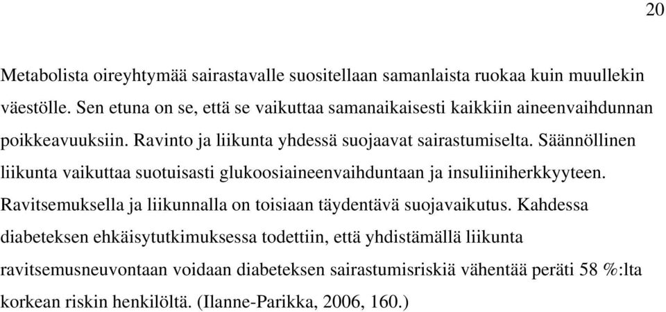 Säännöllinen liikunta vaikuttaa suotuisasti glukoosiaineenvaihduntaan ja insuliiniherkkyyteen.