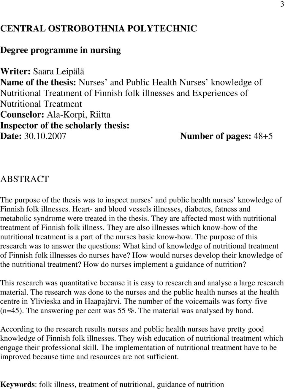 2007 Number of pages: 48+5 ABSTRACT The purpose of the thesis was to inspect nurses and public health nurses knowledge of Finnish folk illnesses.