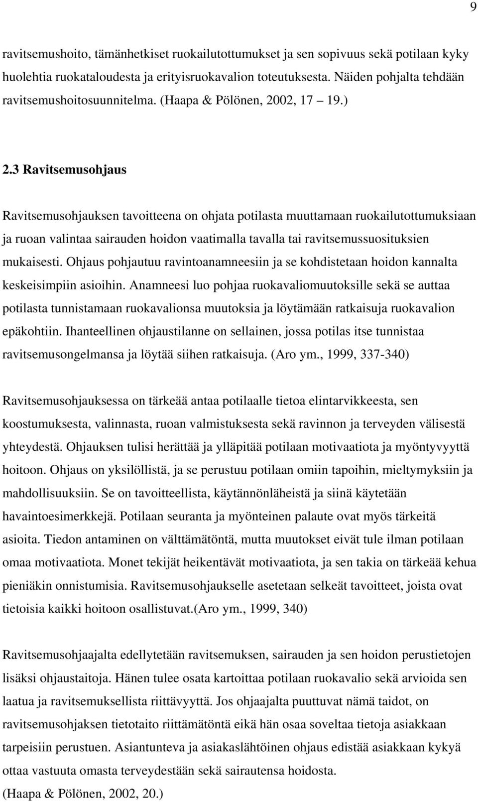 3 Ravitsemusohjaus Ravitsemusohjauksen tavoitteena on ohjata potilasta muuttamaan ruokailutottumuksiaan ja ruoan valintaa sairauden hoidon vaatimalla tavalla tai ravitsemussuosituksien mukaisesti.