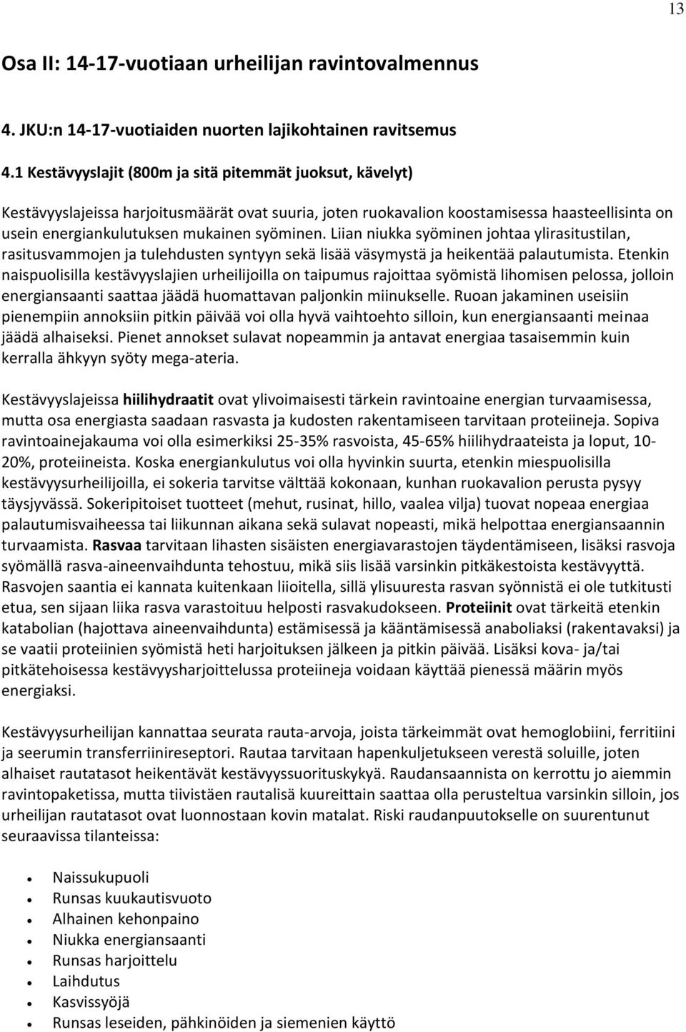 Liian niukka syöminen johtaa ylirasitustilan, rasitusvammojen ja tulehdusten syntyyn sekä lisää väsymystä ja heikentää palautumista.