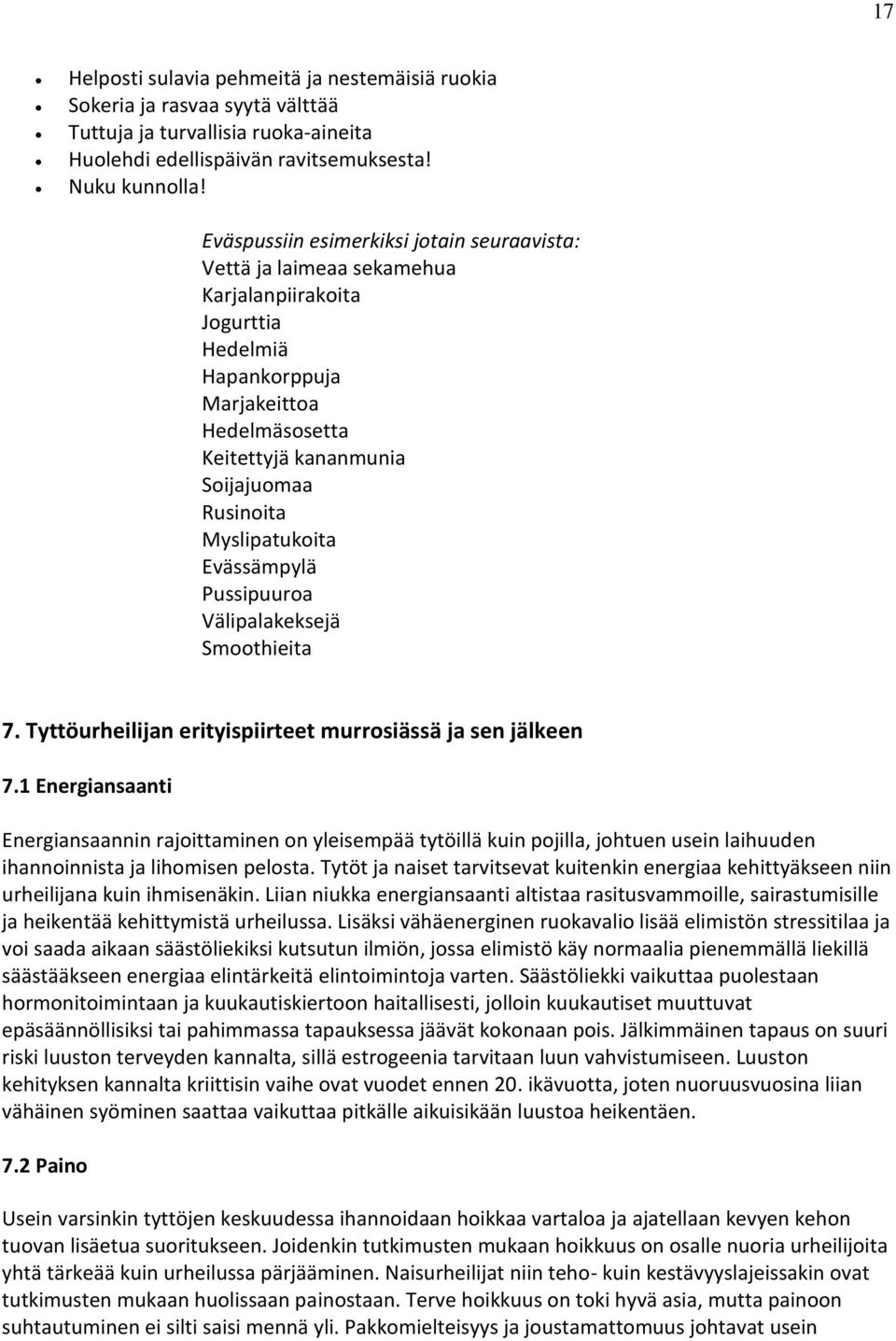 Myslipatukoita Evässämpylä Pussipuuroa Välipalakeksejä Smoothieita 7. Tyttöurheilijan erityispiirteet murrosiässä ja sen jälkeen 7.