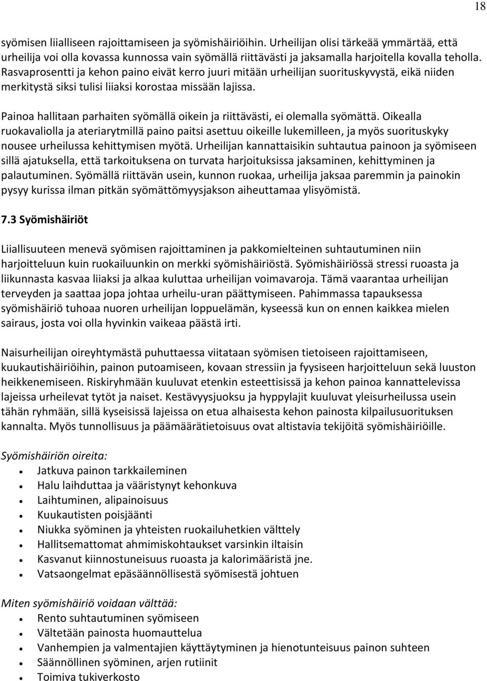 Rasvaprosentti ja kehon paino eivät kerro juuri mitään urheilijan suorituskyvystä, eikä niiden merkitystä siksi tulisi liiaksi korostaa missään lajissa.