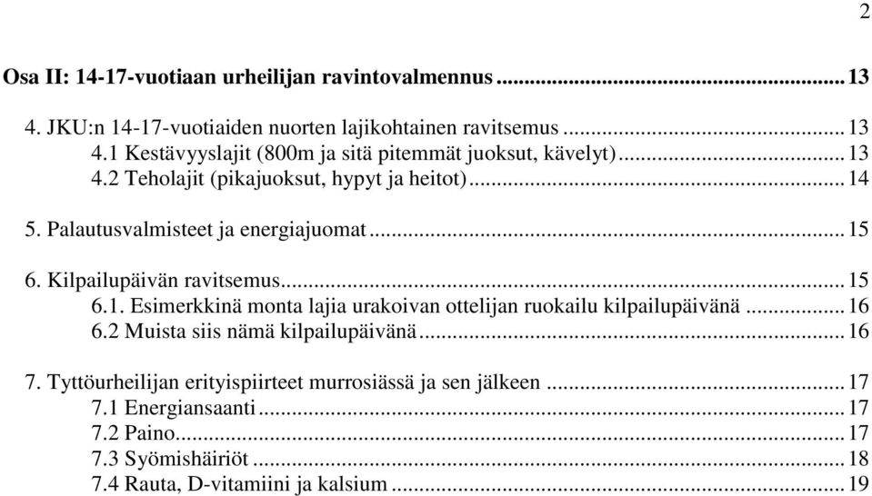 .. 16 6.2 Muista siis nämä kilpailupäivänä... 16 7. Tyttöurheilijan erityispiirteet murrosiässä ja sen jälkeen... 17 7.1 Energiansaanti... 17 7.2 Paino.