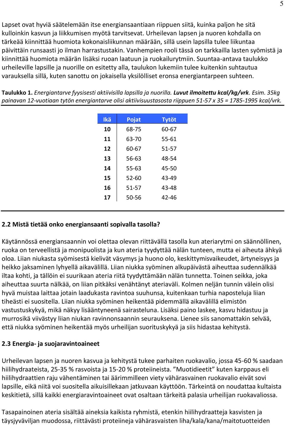 Vanhempien rooli tässä on tarkkailla lasten syömistä ja kiinnittää huomiota määrän lisäksi ruoan laatuun ja ruokailurytmiin.