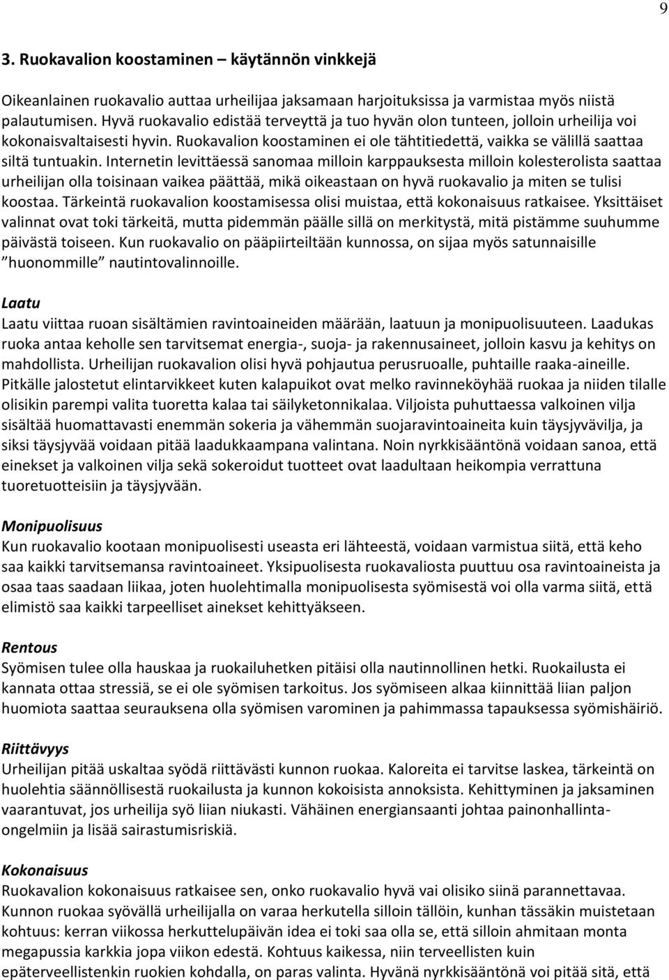 Internetin levittäessä sanomaa milloin karppauksesta milloin kolesterolista saattaa urheilijan olla toisinaan vaikea päättää, mikä oikeastaan on hyvä ruokavalio ja miten se tulisi koostaa.