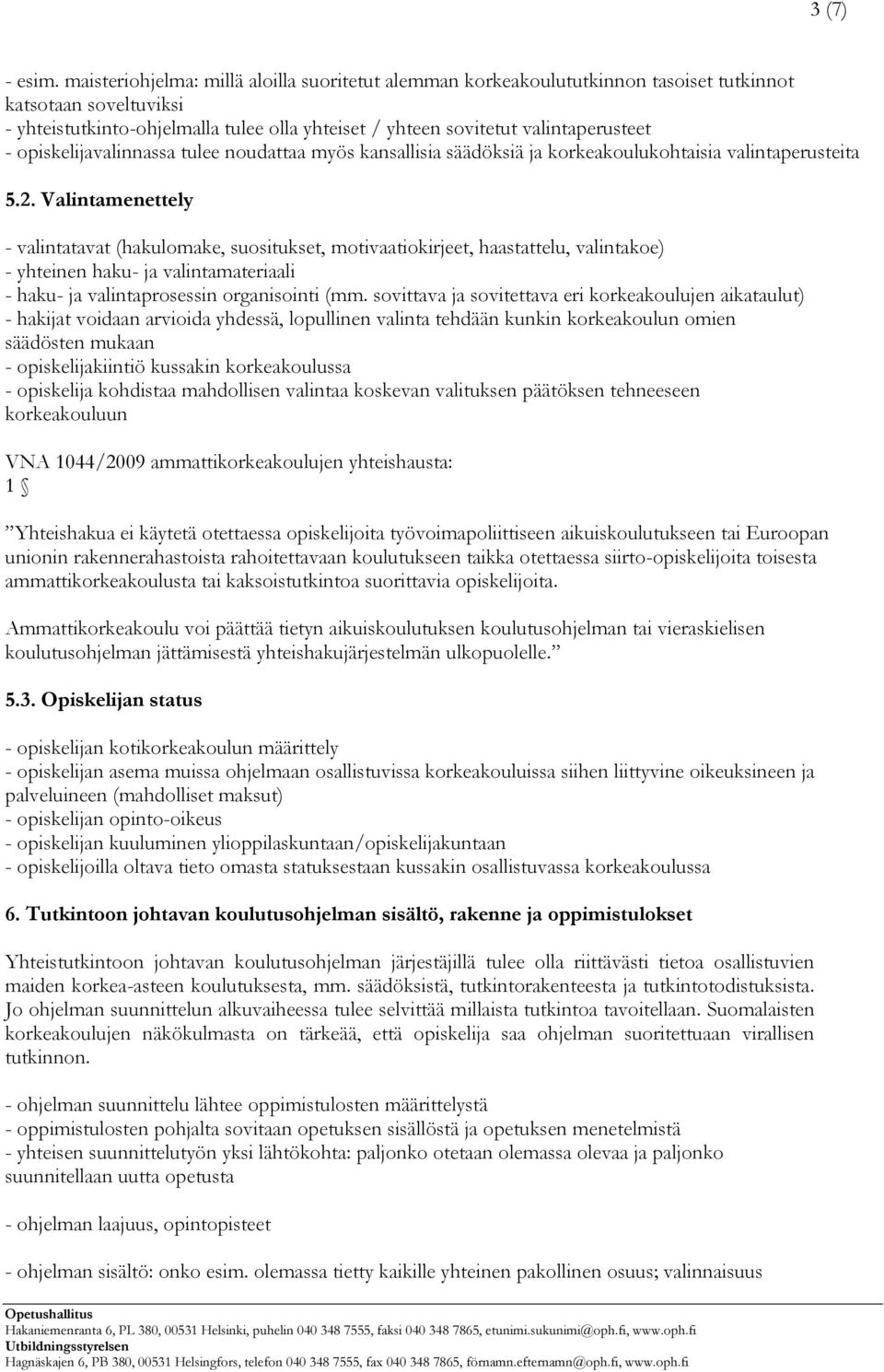 opiskelijavalinnassa tulee noudattaa myös kansallisia säädöksiä ja korkeakoulukohtaisia valintaperusteita 5.2.