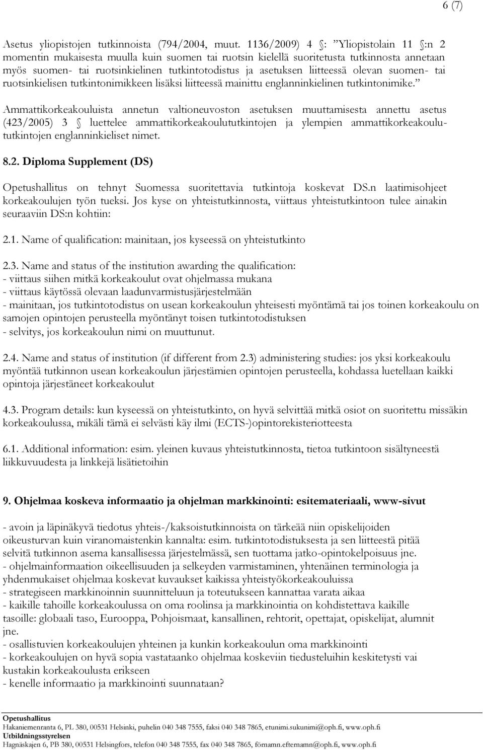 liitteessä olevan suomen- tai ruotsinkielisen tutkintonimikkeen lisäksi liitteessä mainittu englanninkielinen tutkintonimike.