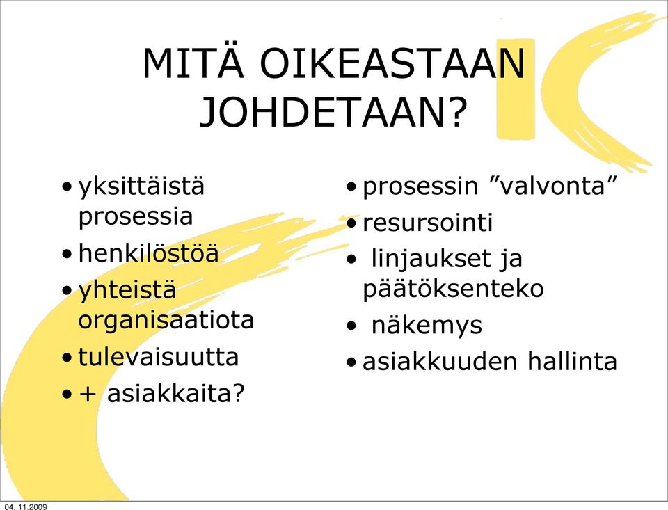 organisaatiota tulevaisuutta + asiakkaita?