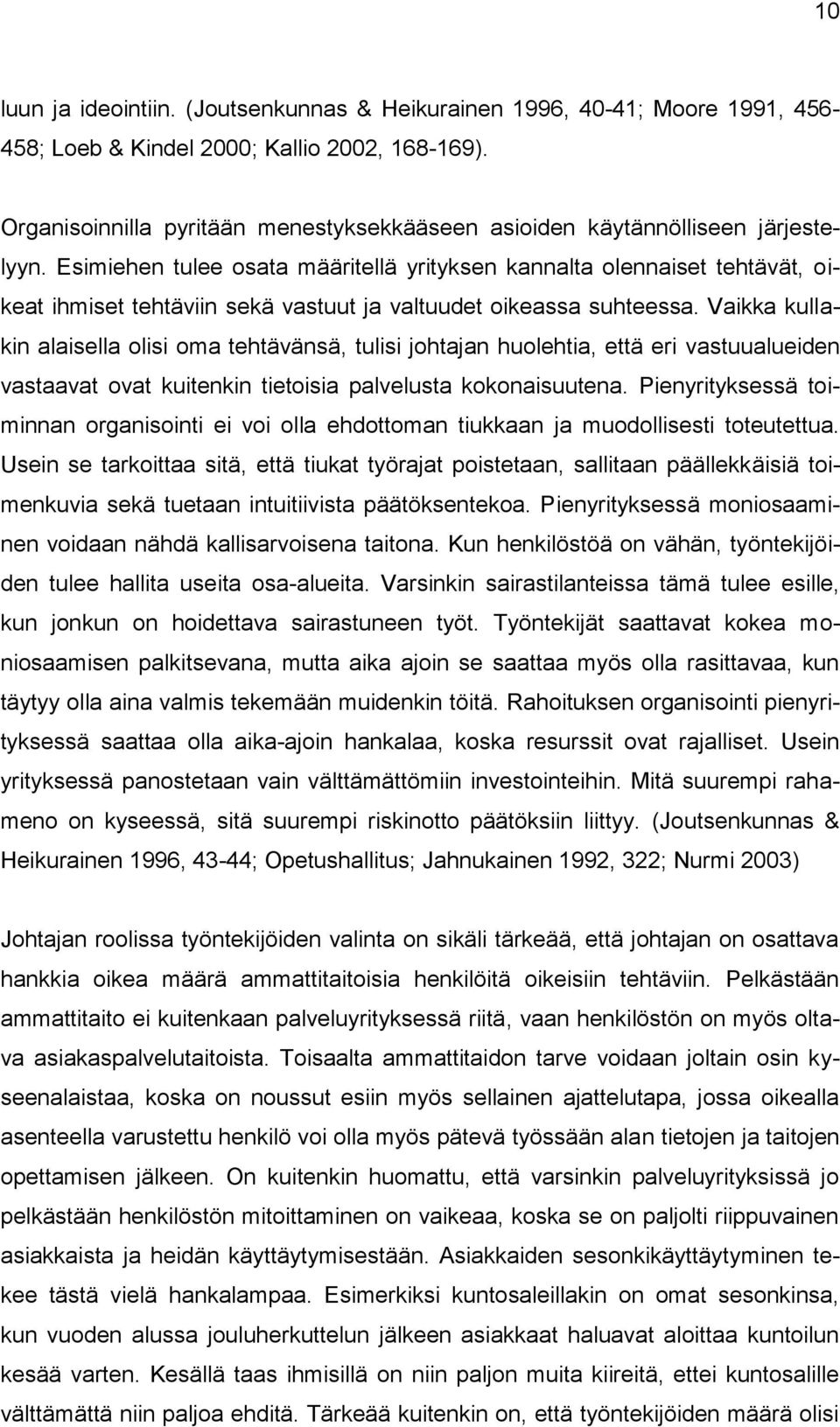 Esimiehen tulee osata määritellä yrityksen kannalta olennaiset tehtävät, oikeat ihmiset tehtäviin sekä vastuut ja valtuudet oikeassa suhteessa.