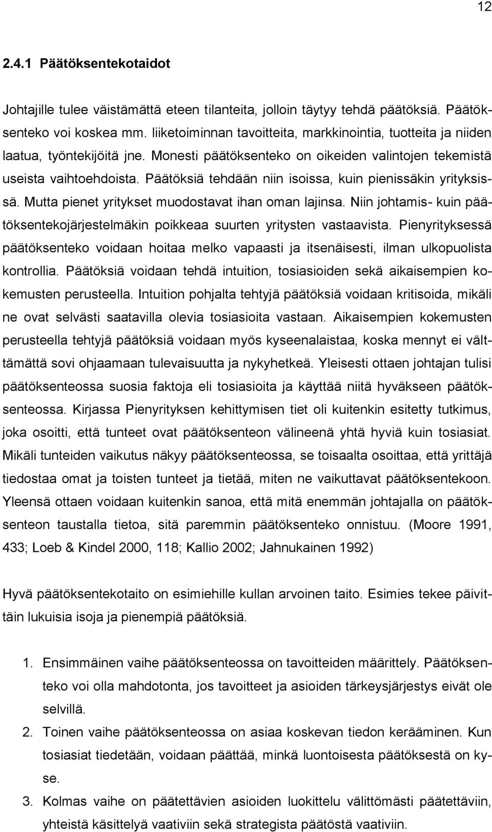 Päätöksiä tehdään niin isoissa, kuin pienissäkin yrityksissä. Mutta pienet yritykset muodostavat ihan oman lajinsa.