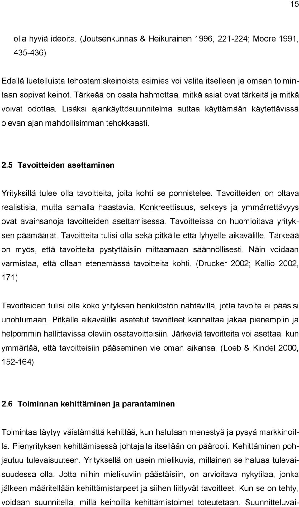 5 Tavoitteiden asettaminen Yrityksillä tulee olla tavoitteita, joita kohti se ponnistelee. Tavoitteiden on oltava realistisia, mutta samalla haastavia.