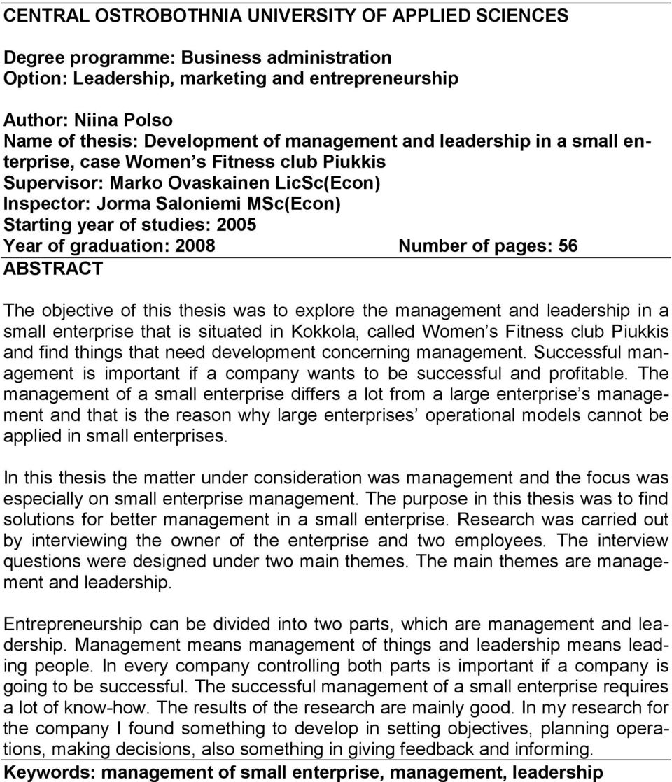 graduation: 2008 Number of pages: 56 ABSTRACT The objective of this thesis was to explore the management and leadership in a small enterprise that is situated in Kokkola, called Women s Fitness club