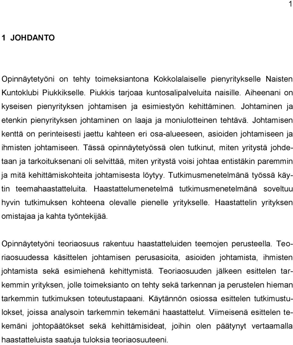 Johtamisen kenttä on perinteisesti jaettu kahteen eri osa-alueeseen, asioiden johtamiseen ja ihmisten johtamiseen.