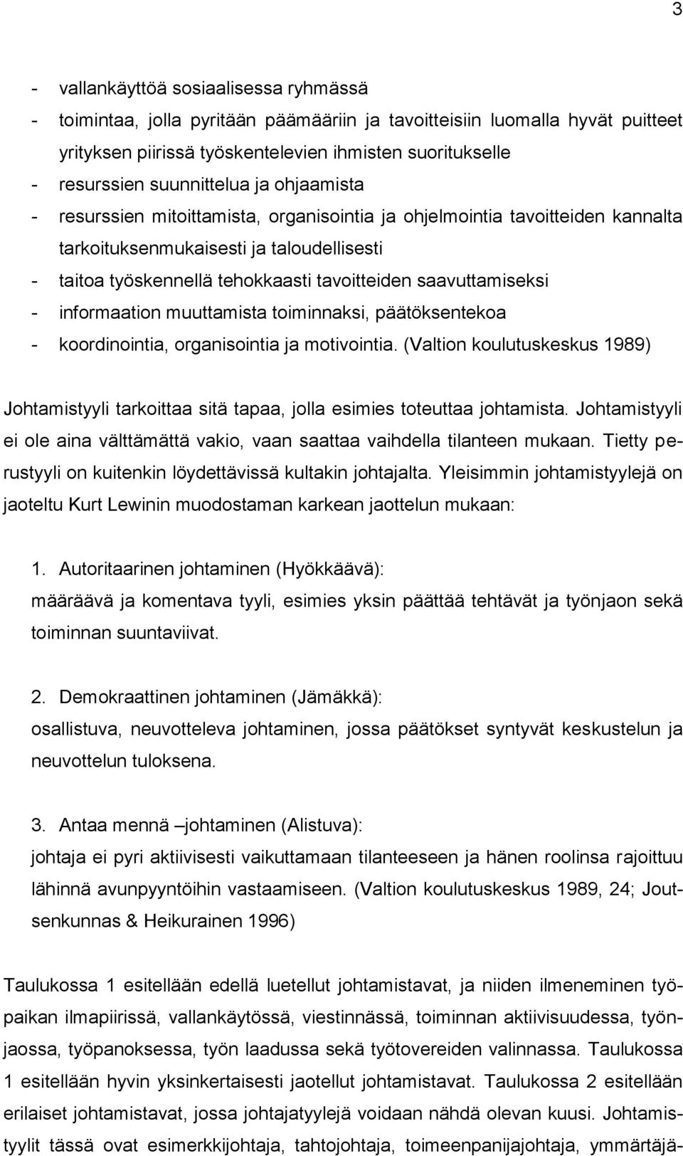 saavuttamiseksi - informaation muuttamista toiminnaksi, päätöksentekoa - koordinointia, organisointia ja motivointia.