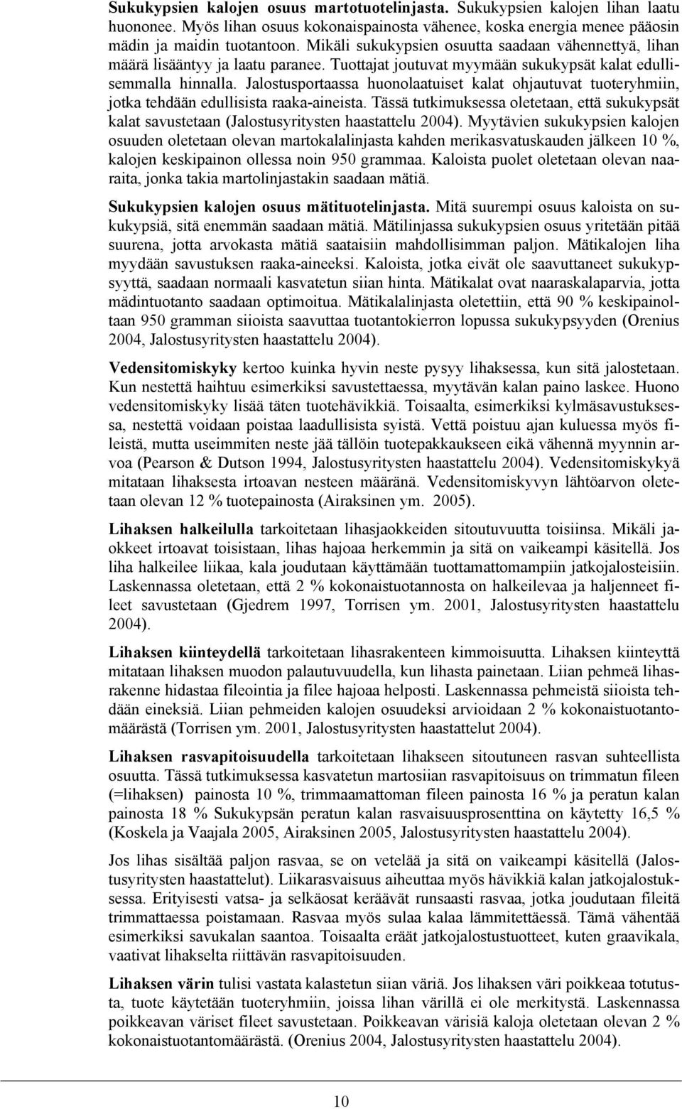 Jalostusportaassa huonolaatuiset kalat ohjautuvat tuoteryhmiin, jotka tehdään edullisista raaka-aineista.