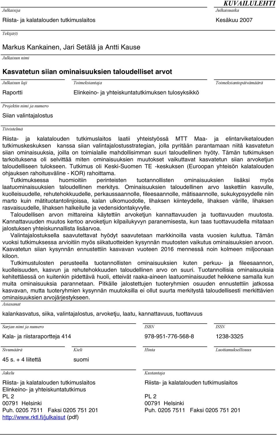 ja kalatalouden tutkimuslaitos laatii yhteistyössä MTT Maa- ja elintarviketalouden tutkimuskeskuksen kanssa siian valintajalostusstrategian, jolla pyritään parantamaan niitä kasvatetun siian
