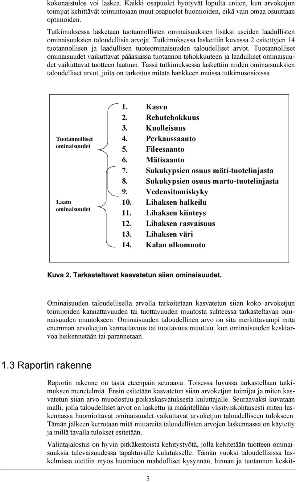 Tutkimuksessa laskettiin kuvassa 2 esitettyjen 14 tuotannollisen ja laadullisen tuoteominaisuuden taloudelliset arvot.