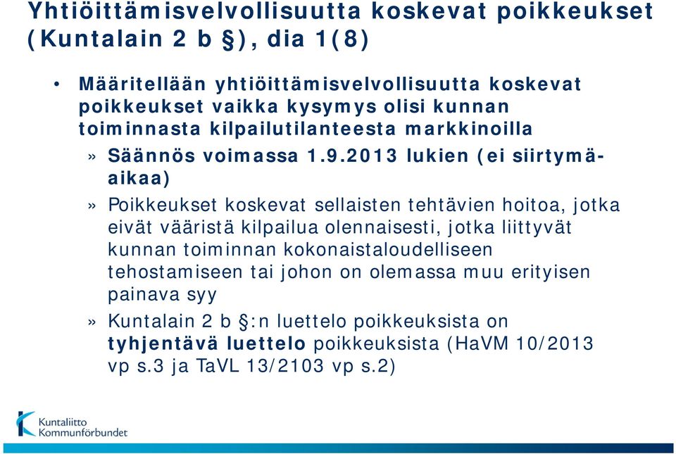 2013 lukien (ei siirtymäaikaa)» Poikkeukset koskevat sellaisten tehtävien hoitoa, jotka eivät vääristä kilpailua olennaisesti, jotka liittyvät kunnan