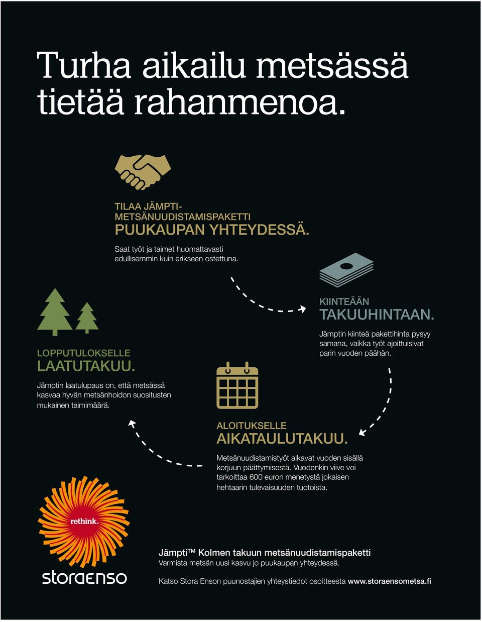 Jämptin laatulupaus on, että metsässä kasvaa hyvän metsänhoidon suositusten mukainen taimimäärä. aloitukselle aikataulutakuu. Metsänuudistamistyöt alkavat vuoden sisällä korjuun päättymisestä.