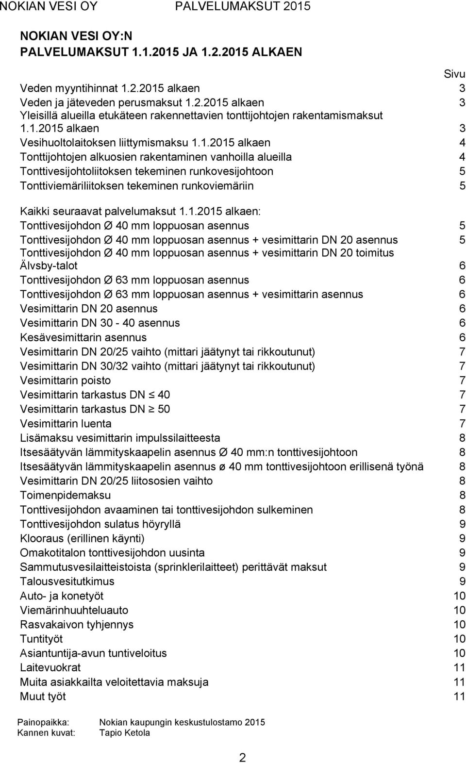 Tonttiviemäriliitoksen tekeminen runkoviemäriin 5 Kaikki seuraavat palvelumaksut 1.