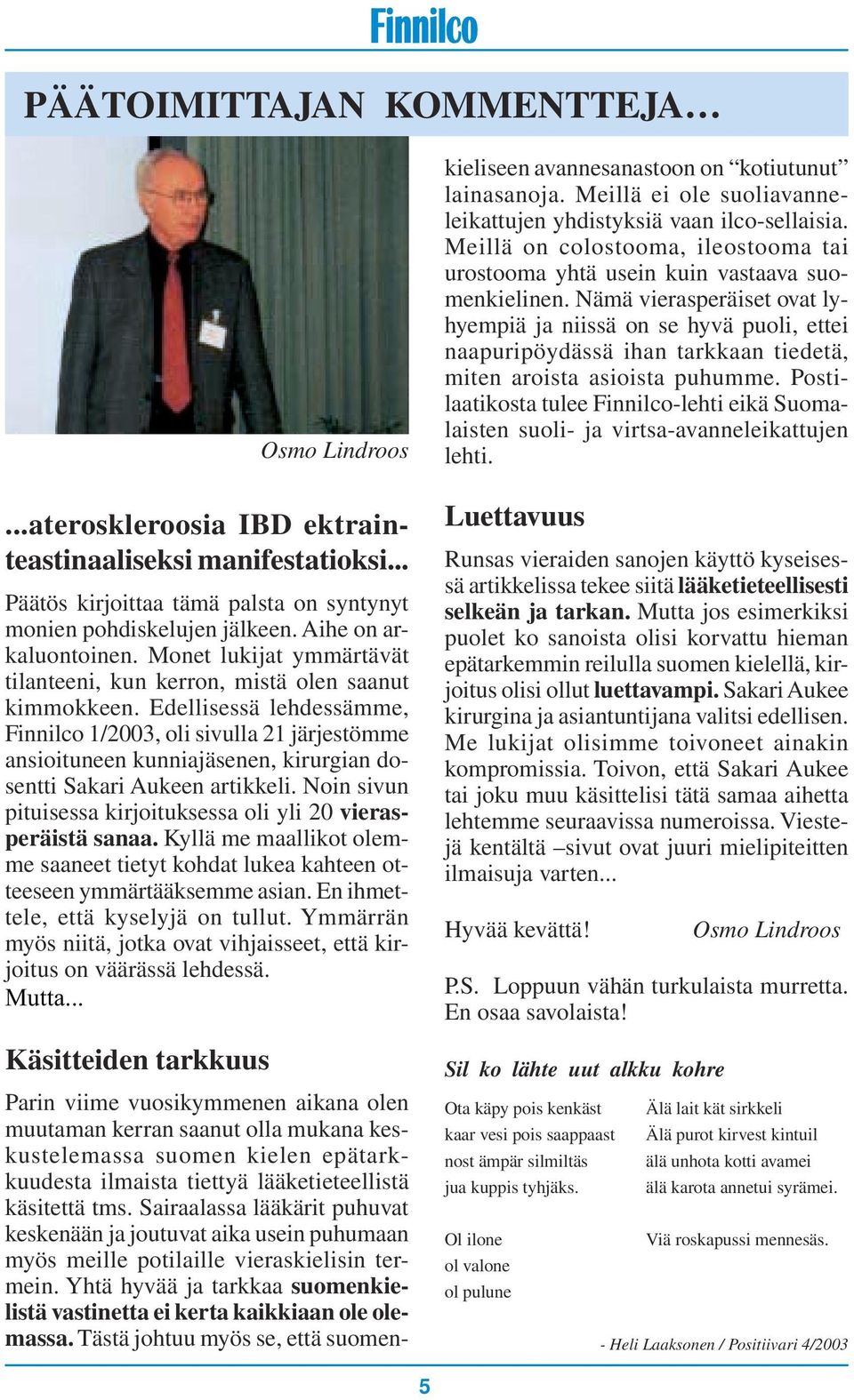 Edellisessä lehdessämme, Finnilco 1/2003, oli sivulla 21 järjestömme ansioituneen kunniajäsenen, kirurgian dosentti Sakari Aukeen artikkeli.