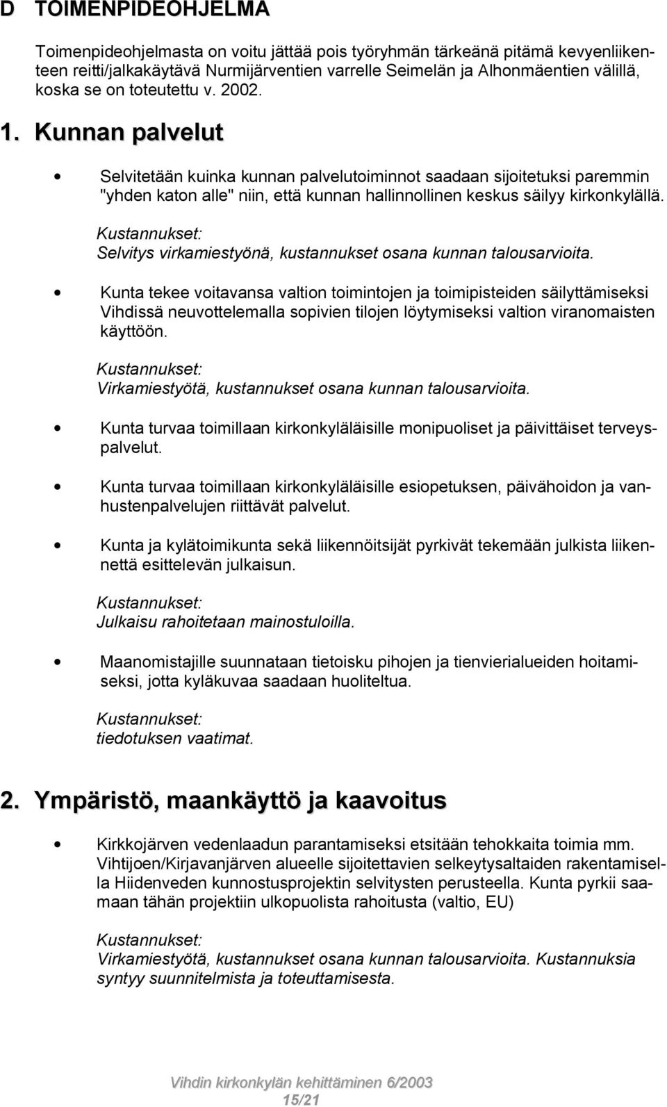 Selvitys virkamiestyönä, kustannukset osana kunnan talousarvioita.